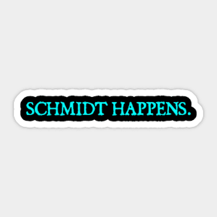 schmidt happens Sticker